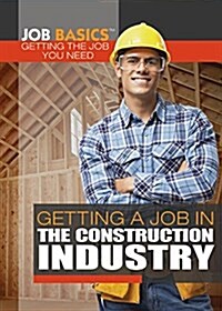 Getting a Job in the Construction Industry (Library Binding)