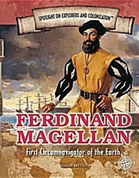 Ferdinand Magellan: First Circumnavigator of the Earth (Library Binding)