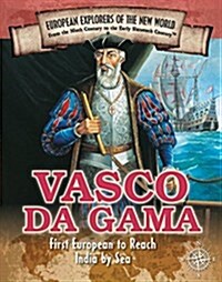 Vasco Da Gama: First European to Reach India by Sea (Library Binding)