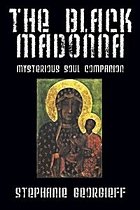 The Black Madonna: Mysterious Soul Companion (Paperback)