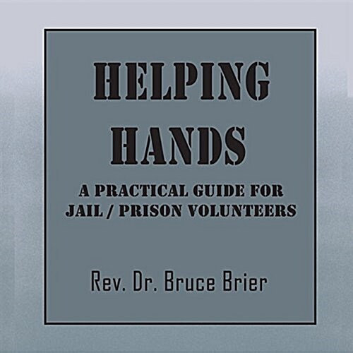 Helping Hands: A Practical Guide for Jail/Prison Volunteers (Paperback)