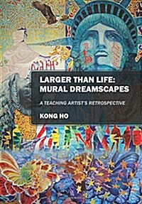 Larger Than Life: Mural Dreamscapes: A Teaching Artists Retrospective (Paperback)