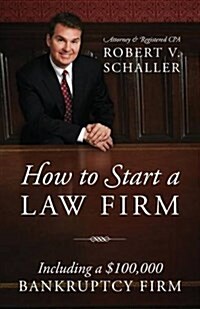How to Start a Law Firm: Including a $100,000 Bankruptcy Firm (Paperback)