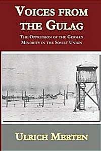 Voices from the Gulag: The Oppression of the German Minority in the Soviet Union (Paperback)
