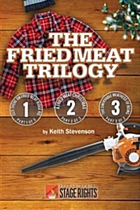 The Fried Meat Trilogy: Out There on Fried Meat Ridge Rd., a Fried Meat Christmas, and the Unfryable Meatness of Being (Paperback)