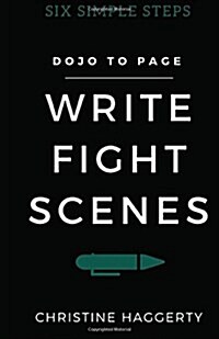 Write Fight Scenes: Six Simple Steps to Action Sequences That Will Wow Your Readers (Paperback)