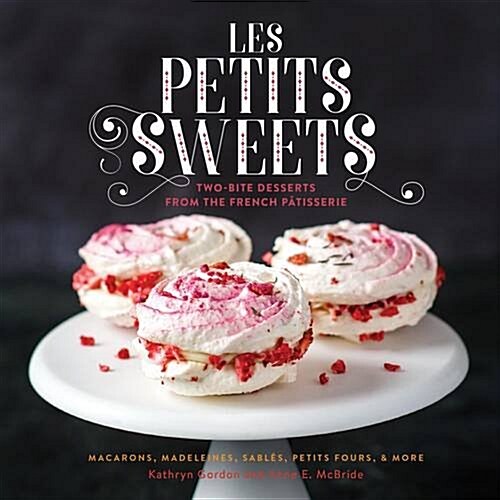 Les Petits Sweets: Two-Bite Desserts from the French Patisserie (Hardcover)