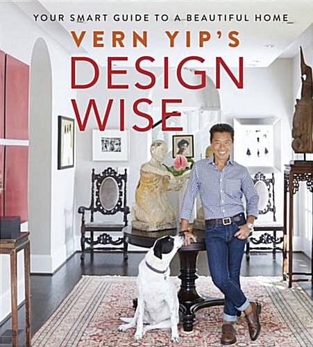 Vern Yips Design Wise: Your Smart Guide to a Beautiful Home (Hardcover)