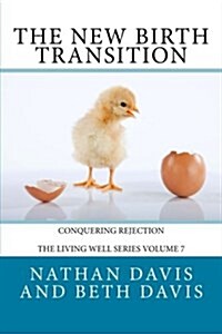 The New Birth Transition: Conquering Rejection (Paperback)