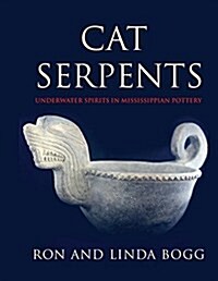 Cat Serpents: Underwater Spirits in Mississippian Pottery (Paperback)