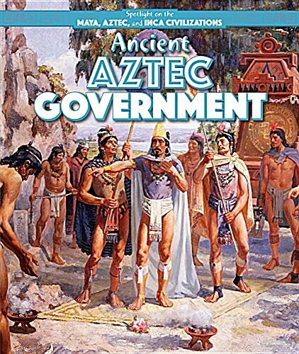 Ancient Aztec Government (Paperback)