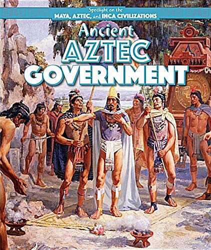 Ancient Aztec Government (Library Binding)