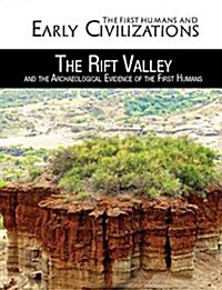 The Rift Valley and the Archaeological Evidence of the First Humans (Library Binding)