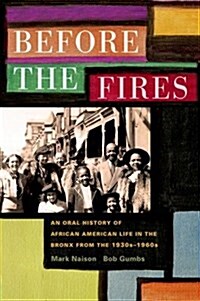 Before the Fires: An Oral History of African American Life in the Bronx from the 1930s to the 1960s (Paperback)
