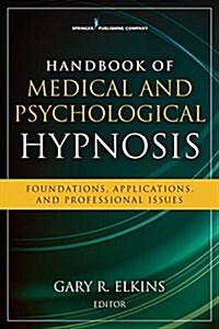 Handbook of Medical and Psychological Hypnosis: Foundations, Applications, and Professional Issues (Paperback)