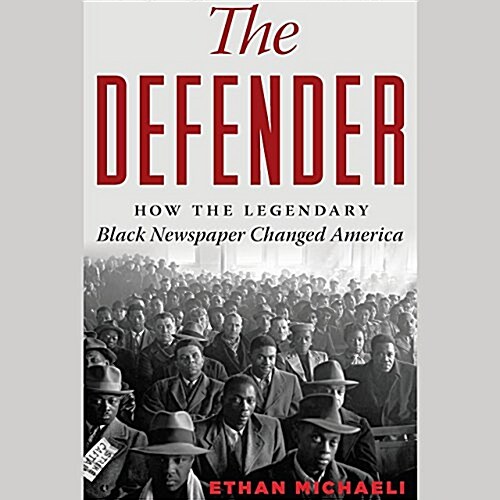 The Defender Lib/E: How the Legendary Black Newspaper Changed America; From the Age of the Pullman Porters to the Age of Obama (Audio CD)