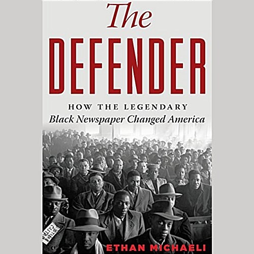 The Defender: How the Legendary Black Newspaper Changed America; From the Age of the Pullman Porters to the Age of Obama (MP3 CD)