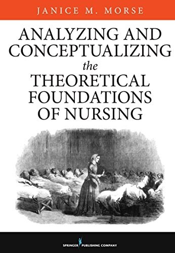 Analyzing and Conceptualizing the Theoretical Foundations of Nursing (Hardcover)