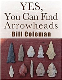 Yes, You Can Find Arrowheads! (Paperback)