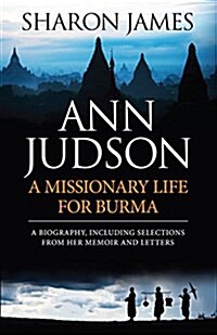 Ann Judson - A Missionary Life for Burma (Paperback)