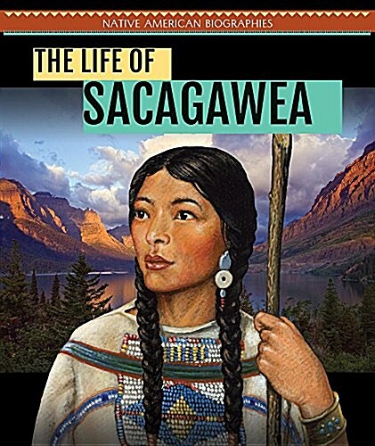 The Life of Sacagawea (Library Binding)