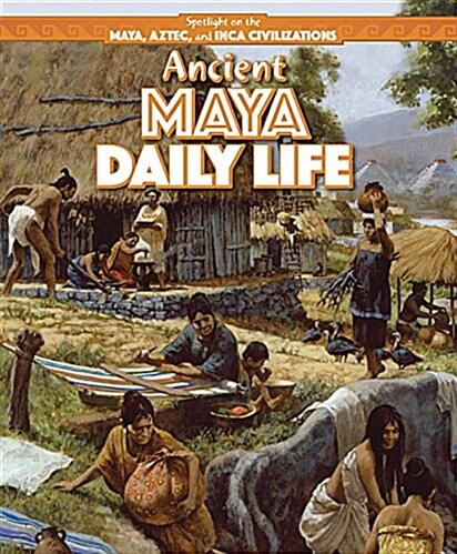 Ancient Maya Daily Life (Library Binding)