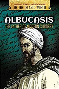 Albucasis: The Father of Modern Surgery (Library Binding)