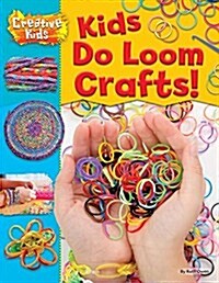 Kids Do Loom Crafts! (Library Binding)