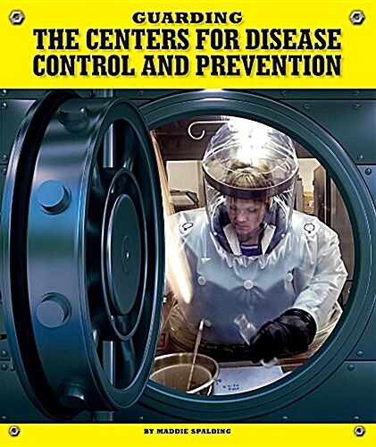 Guarding the Centers for Disease Control and Prevention (Library Binding)