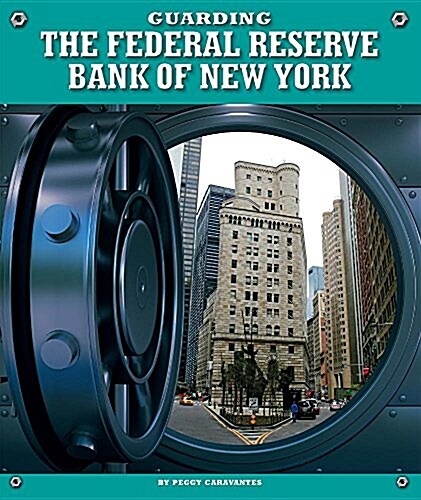 Guarding the Federal Reserve Bank of New York (Library Binding)