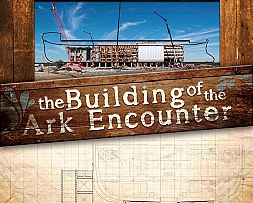 The Building of the Ark Encounter: By Faith the Ark Was Built (Hardcover)