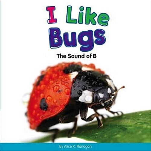 I Like Bugs: The Sound of B (Library Binding)