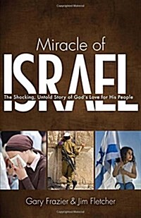 Miracle of Israel: The Shocking, Untold Story of Gods Love for His People (Paperback)