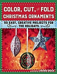 Color, Cut, and Fold Christmas Ornaments: 30 Easy, Creative Projects for the Holidays (Paperback)