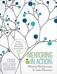 Mentoring in Action: Guiding, Sharing, and Reflecting with Novice Teachers: A Month-By-Month Curriculum for Teacher Effectiveness (Paperback)