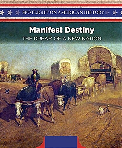 Manifest Destiny: The Dream of a New Nation (Paperback)