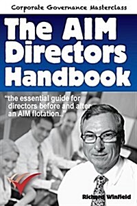 The Aim Directors Handbook: The Essential Guide for Directors Before and After Flotation on the Alternative Investment Market (Paperback)