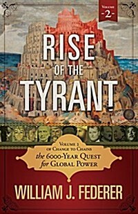 Rise of the Tyrant - Volume 2 of Change to Chains: The 6,000 Year Quest for Global Power (Paperback)