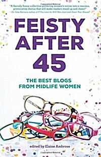 Feisty After 45: The Best Blogs from Midlife Women (Paperback)