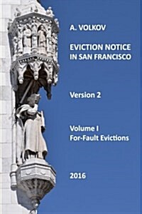 Eviction Notice in San Francisco: Volume I. For-Fault Evictions. Version 2. (Paperback)