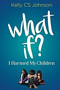 What If?: I Harmed My Children (Paperback)