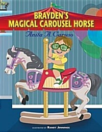 Braydens Magical Carousel Horse: Book 2 in the Braydens Magical Journey Series (Paperback)