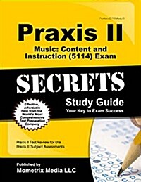 Praxis II Music: Content and Instruction (5114) Exam Secrets Study Guide: Praxis II Test Review for the Praxis II: Subject Assessments (Paperback)