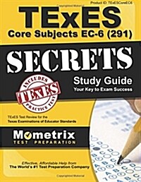 Texes Core Subjects EC-6 (291) Secrets Study Guide: Texes Test Review for the Texas Examinations of Educator Standards (Paperback)