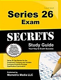 Series 26 Exam Secrets Study Guide: Series 26 Test Review for the Investment Company and Variable Contracts Products Principal Qualification Examinati (Paperback)