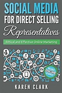 Social Media for Direct Selling Representatives: Ethical and Effective Online Marketing (Volume 1) (Paperback)