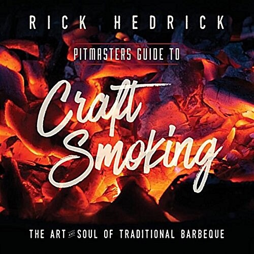 Pitmasters Guide to Craft Smoking (BBQ): The Art and Soul of Traditional Barbeque (Paperback)