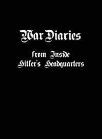 War Diaries from Inside Hitlers Headquarters (Hardcover)