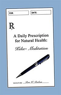 A Daily Prescription for Natural Health: Kelee(r) Meditation (Paperback)