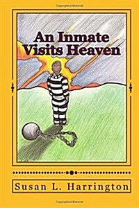 An Inmate Visits Heaven: Even You Can Go to Heaven! Large Print (Paperback)